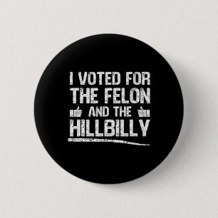 I Voted For The Felon And The Hillbilly Trump 2024 2 Inch Round Button