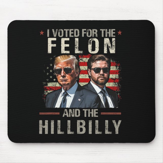 I Voted For The Felon And The Hillbilly Trump 2024 Mouse Pad (Front)