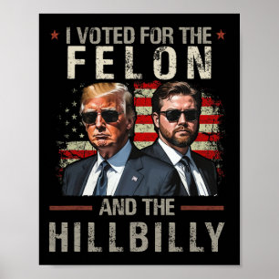I Voted For The Felon And The Hillbilly Trump 2024 Poster