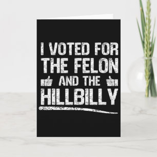 I Voted For The Felon And The Hillbilly Trump Card