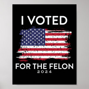 I Voted For The Felon Trump Usa Flag  Poster