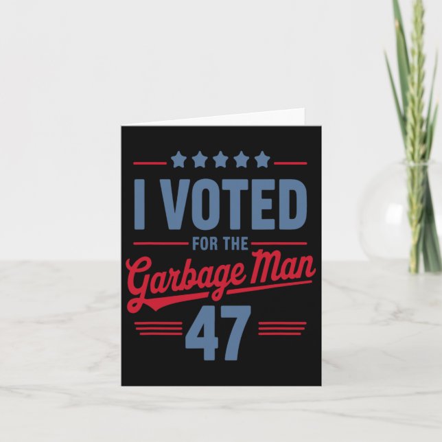 I Voted For The Garbage Man 47 Funny Garbage For T Card (Front)