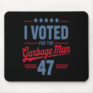 I Voted For The Garbage Man 47 Funny Garbage For T Mouse Pad