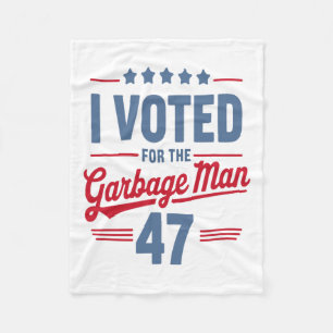 I Voted For The Garbyge Man 47 Funny Garge For Tru Fleece Blanket