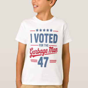 I Voted For The Garbyge Man 47 Funny Garge For Tru T-Shirt