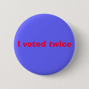 I voted twice 2 inch round button