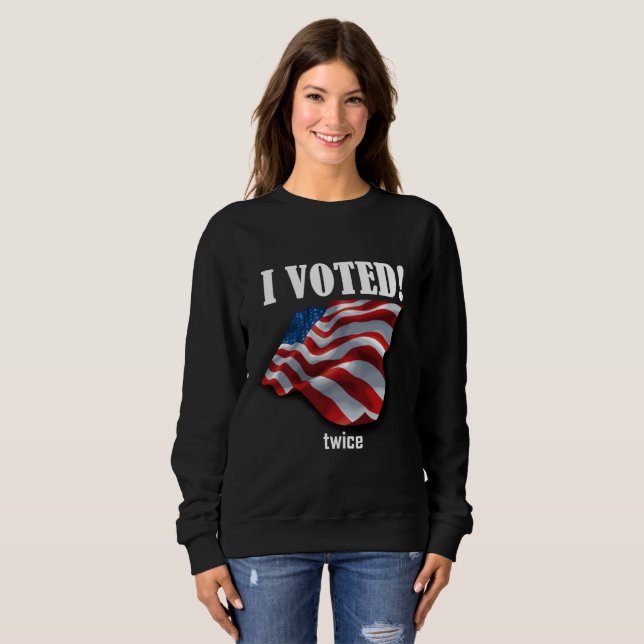 I voted... twice sweatshirt (Front Full)