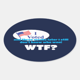I Voted WTF? Oval Sticker