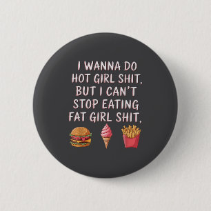 I W Do Hot Girl But I Can't Stop Eating Fat Girl 2 Inch Round Button
