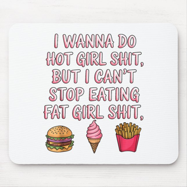 I W Do Hot Girl But I Can't Stop Eating Fat Girl  Mouse Pad (Front)