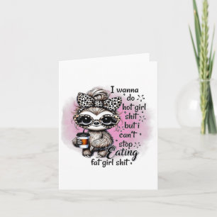 I W Do Hot Girl I Can't Stop Eating Fat Girl  Card