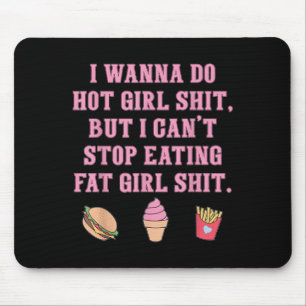 I W Do Hot Girl S-hit But I Can't Stop Mouse Pad