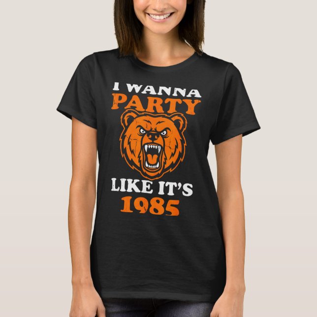 I W Party Like It’s 1985 Roaring Bear  T-Shirt (Front)