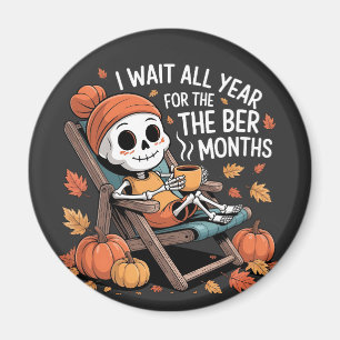 I Wait All Year for the Ber Months Spooky Skeleton Magnet