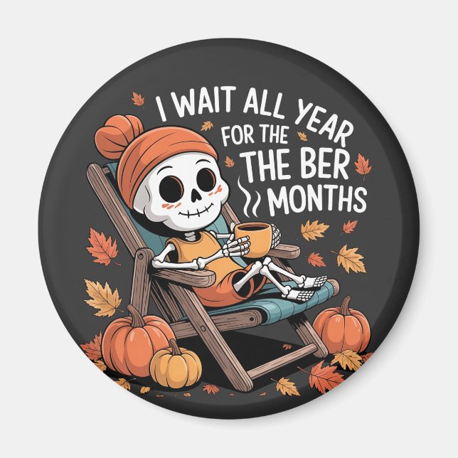 I Wait All Year for the Ber Months Spooky Skeleton Magnet (Front)