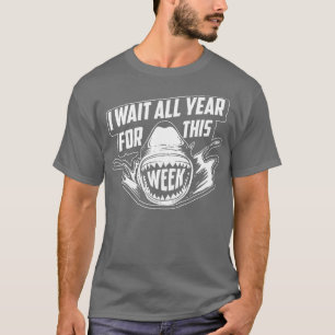 I Wait All Year For This Week  Funny Sharks  (110) T-Shirt