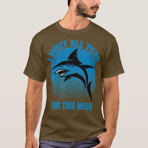 I Wait All Year For This Week Funny Sharks (81) T-Shirt