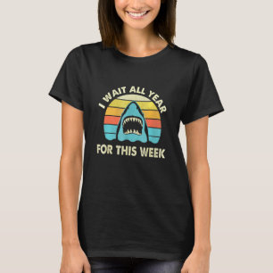 I Wait All Year For This Week - Shark Ocean Wildli T-Shirt
