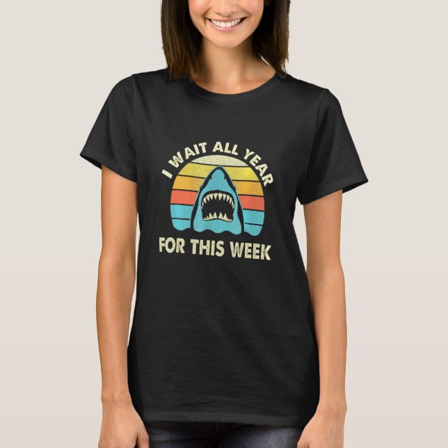 I Wait All Year For This Week - Shark Ocean Wildli T-Shirt (Front)