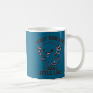 I Wait Little Legs Axolotl Joke Coffee Mug