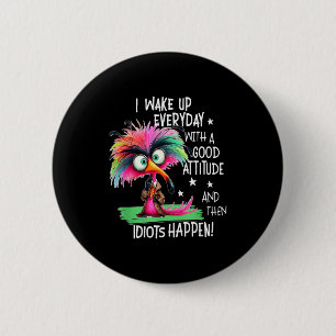 I Wake Up Everyday With A Good Attitude, Funny Sar 2 Inch Round Button