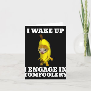 I Wake Up I Engage In Tomfoolery Cat Meme  Card