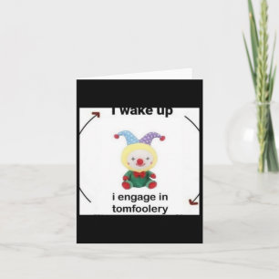 I Wake Up I Engage In Tomfoolery Sticker  Card