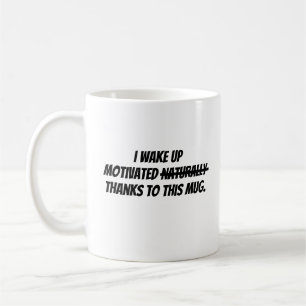I wake up motivated coffee mug