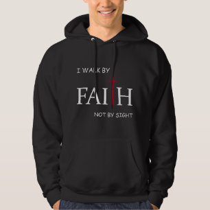 I Walk By Faith Not By Sight, spiritual Christian  Hoodie