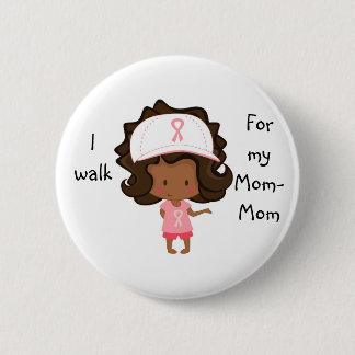 I walk for My Mom-Mom Personalized Cancer Button