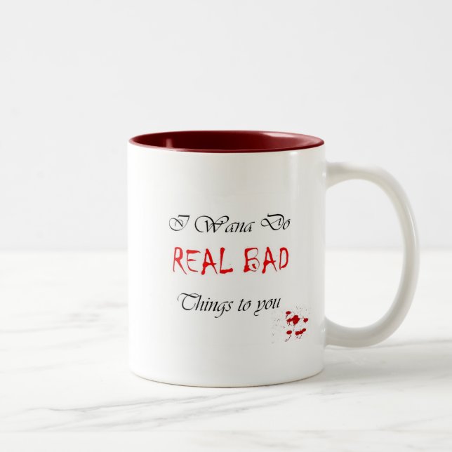 I Wana Do REAL BAD Things to you Two-Tone Coffee Mug (Right)