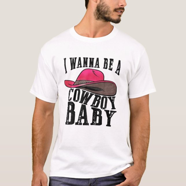 I Wanna Be A Baby Cowboy Bleached Cowgirl Hat Blea T-Shirt (Front)