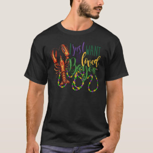 I Wanna Be Loved Bayou Mardi Gras Crawfish Carniva T-Shirt