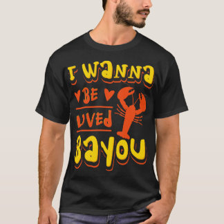 I Wanna Be Loved  Crawfish T-Shirt