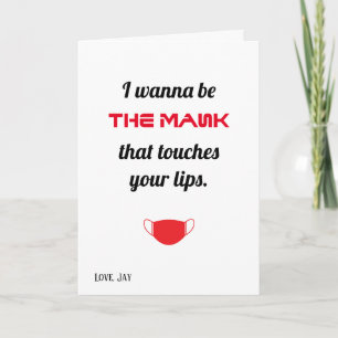 I wanna be the mask that touches your lips card
