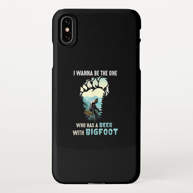 I Wanna Be The One Who Has A Beer With Bigfoot iPhone Case (Back)