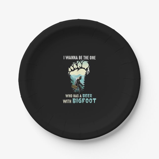 I Wanna Be The One Who Has A Beer With Bigfoot Paper Plate (Front)