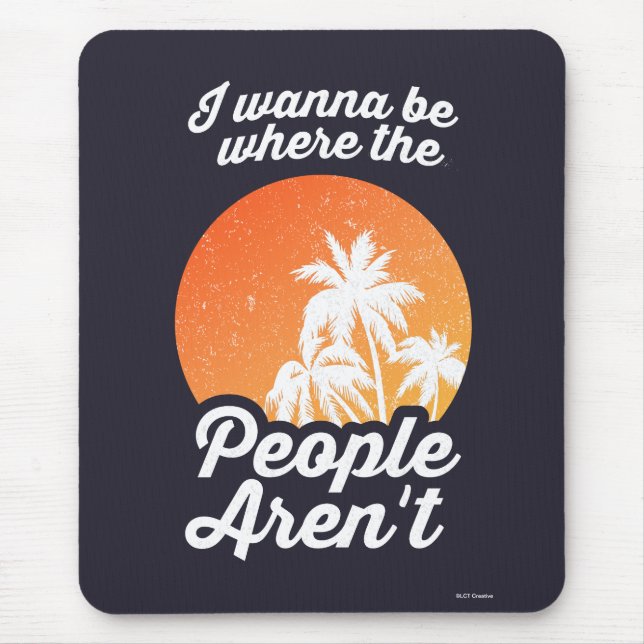 I Wanna Be Where The People Aren't Mouse Pad (Front)