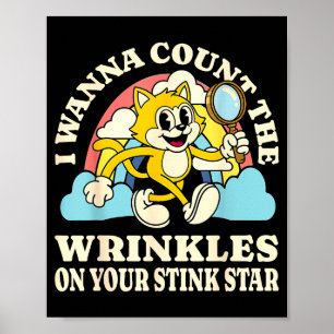 I wanna count the wrinkles on your stink star funn poster