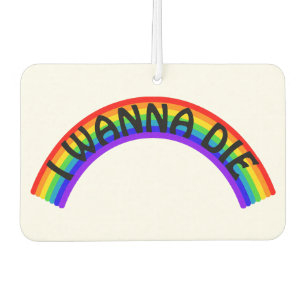 I Wanna Die - Rainbow Air Freshener