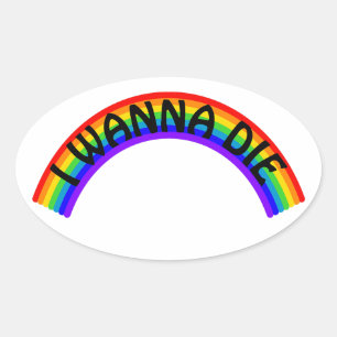 I Wanna Die - Rainbow Oval Sticker