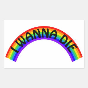 I Wanna Die - Rainbow Sticker