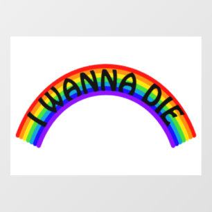 I Wanna Die - Rainbow Window Cling