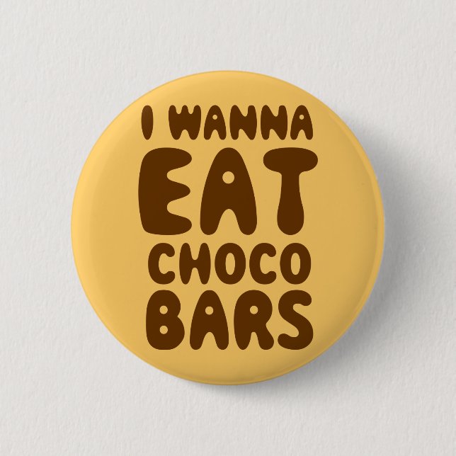 I Wanna Eat Choco Bars 2 Inch Round Button (Front)