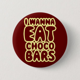 I Wanna Eat Choco Bars 2 Inch Round Button
