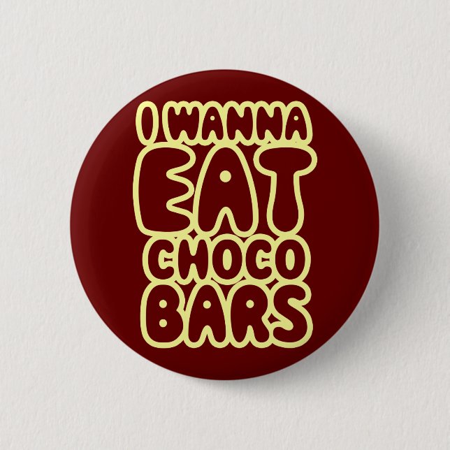 I Wanna Eat Choco Bars 2 Inch Round Button (Front)
