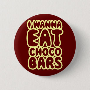 I Wanna Eat Choco Bars 2 Inch Round Button