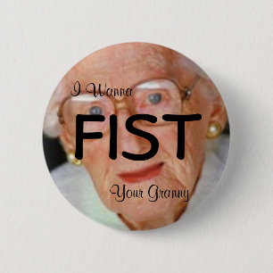 I Wanna Fist Your Granny Button