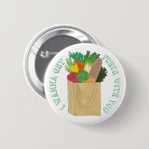 I Wanna Get Fresh With You Grocery Shopping Foodie 2 Inch Round Button