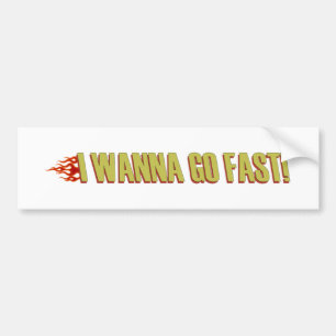 I Wanna Go Fast Bumper Sticker